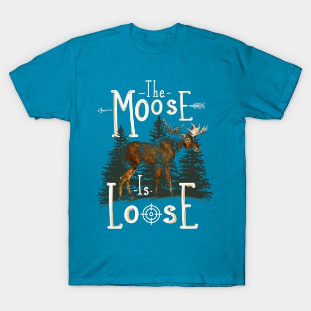 Moose Gift Moose Is Loose T-Shirt by Jandjprints